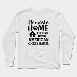 American Cocker Spaniel - Namaste home with my american cocker spaniels Long Sleeve T-Shirt